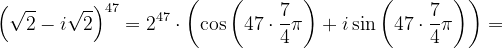 \dpi{120} \left ( \sqrt{2}-i\sqrt{2} \right )^{47}=2^{47}\cdot \left ( \cos \left ( 47\cdot \frac{7}{4}\pi \right )+i\sin \left ( 47\cdot \frac{7}{4}\pi \right ) \right )=